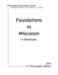 Foundations in Wisconsin: A Directory [38th ed. 2019]
