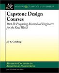 Capstone Design Courses, Part II: Preparing Biomedical Engineers for the Real World