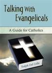 Talking with Evangelicals: A Guide for Catholics by Ralph Del Colle