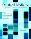 On Moral Medicine: Theological Perspectives in Medical Ethics, 3rd Edition by M. Therese Lysaught, Joseph J. Kotva Jr., Stephen E. Lammers, and Allen Verhey