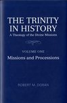 The Trinity in History: A Theology of the Divine Missions, Volume 1: Missions and Processions by Robert Doran