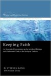 Keeping Faith: An Ecumenical Commentary on the Articles of Religion and Confession of Faith in the Wesleyan Tradition by D. Stephen Long