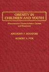 Obesity in Children and Youth: Measurement, Characteristics, Causes and Treatment by Robert A. Fox and Anthony F. Rotatori