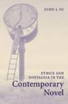 Ethics and Nostalgia in the Contemporary Novel by John J. Su