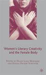 Women's Literary Creativity and the Female Body by Diane Hoeveler and Donna Decker Schuster