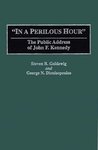 In a Perilous Hour: The Public Address of John F. Kennedy by Steven R. Goldzwig and George N. Dionisopoulos