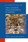 A Companion to the Catholic Enlightenment in Europe by Ulrich Lehner and Michael Printy