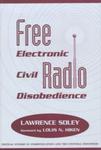 Free Radio : Electronic Civil Disobedience by Lawrence Soley