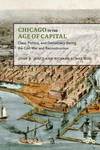 Chicago in the Age of Capital: Class, Politics, and Democracy during the Civil War and Reconstruction by John Jentz and Richard Schneirov