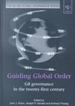 Guiding Global Order: G8 Governance in the Twenty First Century by John J. Kirton, Joseph P. Daniels, and Andreas Freytag