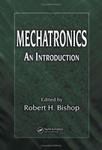Mechatronics: an Introduction by Robert H. Bishop
