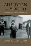 Children and Youth during the Gilded Age and Progressive Era by James Marten