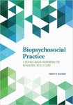 Biopsychosocial Practice: A Science-Based Framework for Behavioral Health Care by Timothy P. Melchert