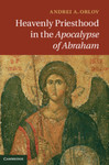 Heavenly Priesthood in the Apocalypse of Abraham by Andrei Orlov