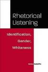 Rhetorical Listening: Identification, Gender, Whiteness