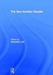 The Neo-Kantian Reader by Sebastian Luft