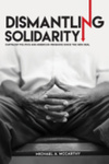 Dismantling Solidarity by Michael A. McCarthy