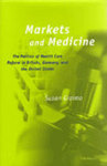 Markets and Medicine : The Politics of Health Care Reform in Britain, Germany, and the United States by Susan Giaimo