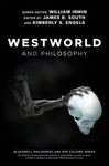 Westworld and Philosophy by James B. South